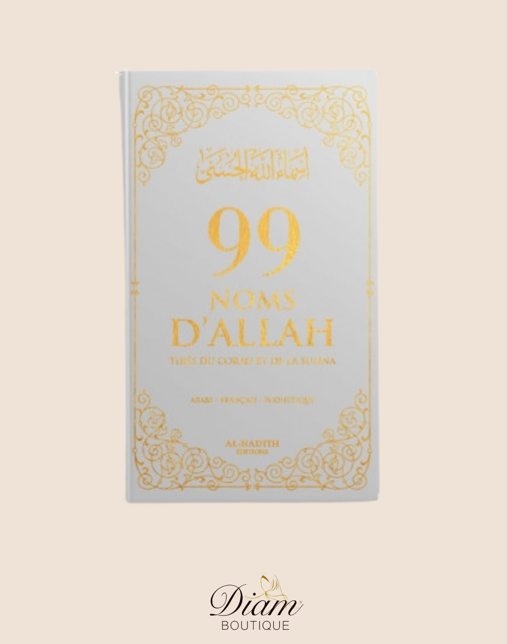 99 NOMS D'ALLAH - Tirés Du Coran Et De La Sunna Editions Al Hadith