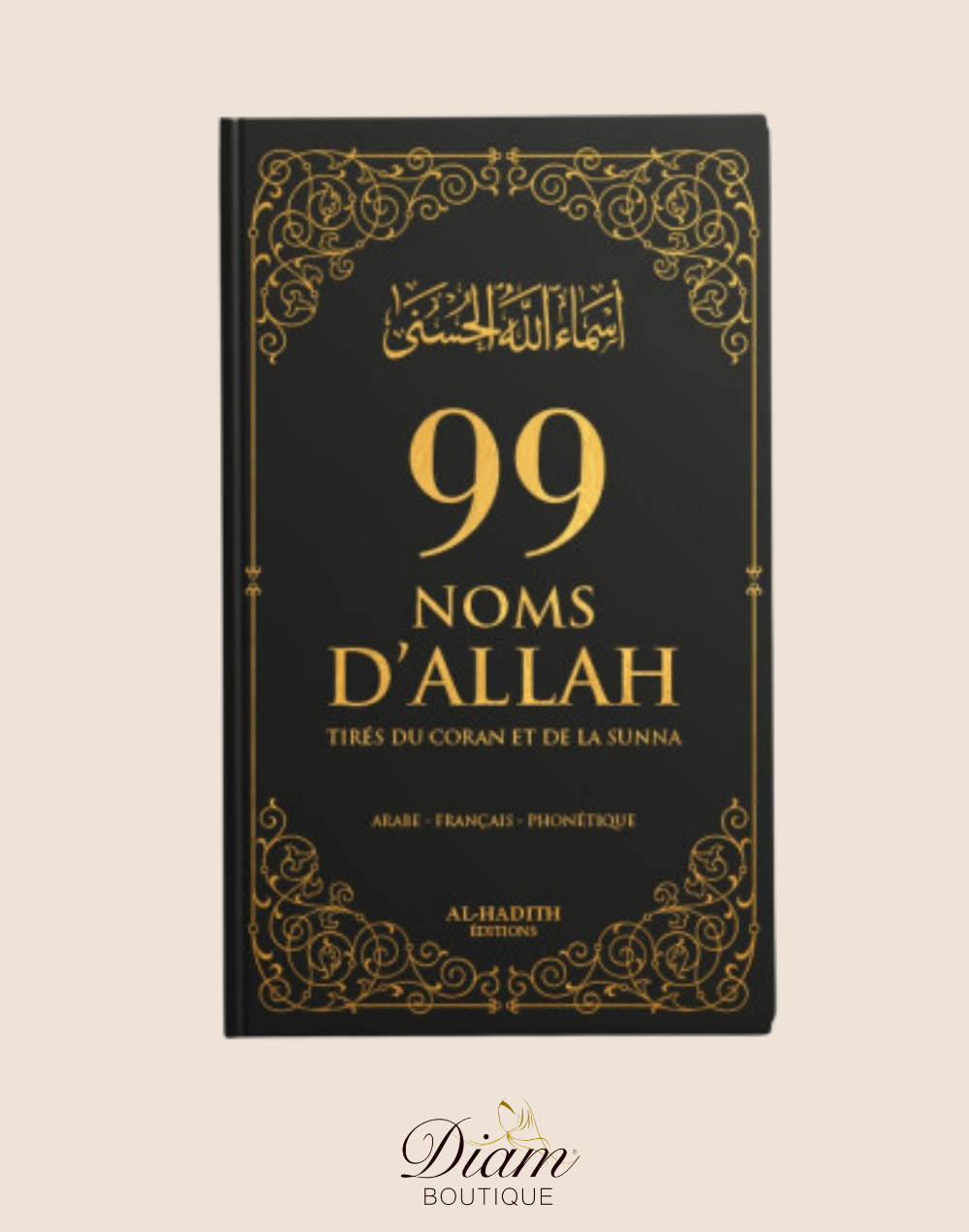 99 NOMS D'ALLAH - Tirés Du Coran Et De La Sunna Editions Al Hadith
